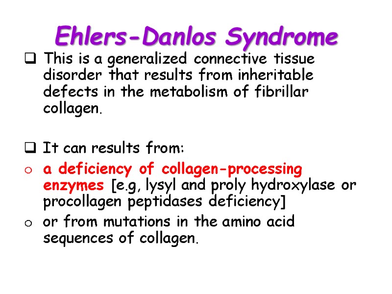 Ehlers-Danlos Syndrome This is a generalized connective tissue disorder that results from inheritable defects